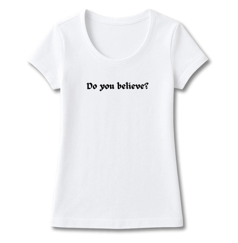 T-SHIRT FEMININA DO YOU BELIEVE?