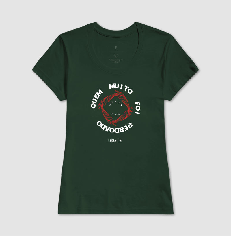 T-SHIRT FEMININA QUEM MUITO FOI PERDOADO MUITO AMA