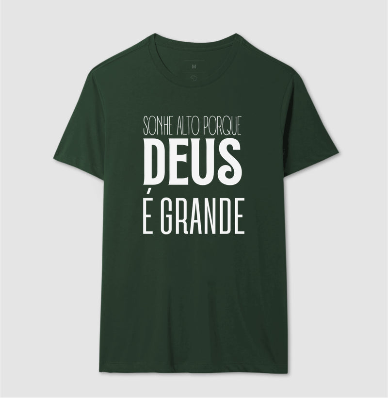 CAMISETA SONHE ALTO PORQUE DEUS É GRANDE