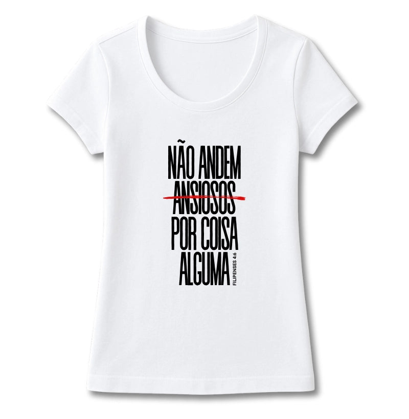 T-SHIRT FEMININA NÃO ANDEM ANSIOSOS