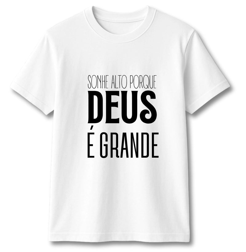 CAMISETA SONHE ALTO PORQUE DEUS É GRANDE BRANCA