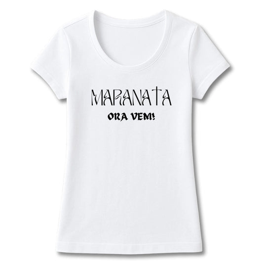 T-SHIRT FEMININA MARANATA ORA VEM!