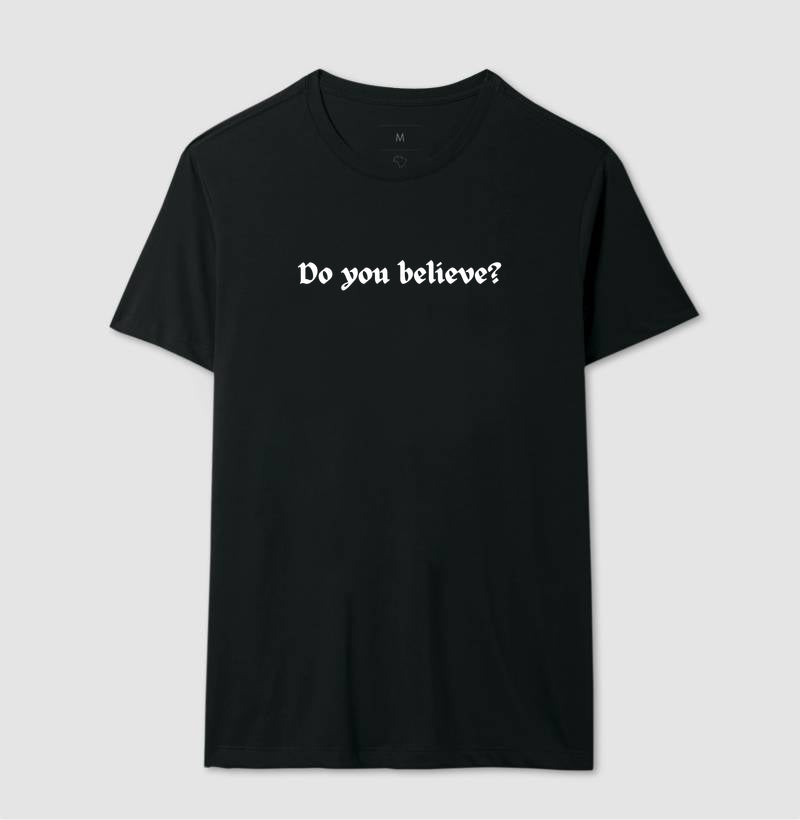 CAMISETA DO YOU BELIEVE V.1