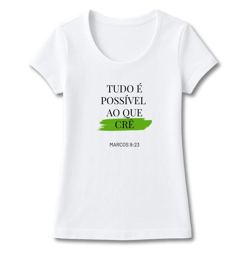 T-SHIRT FEMININA TUDO É POSSÍVEL AO QUE CRÊ