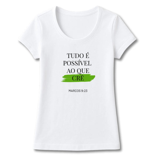 T-SHIRT FEMININA TUDO É POSSÍVEL AO QUE CRÊ