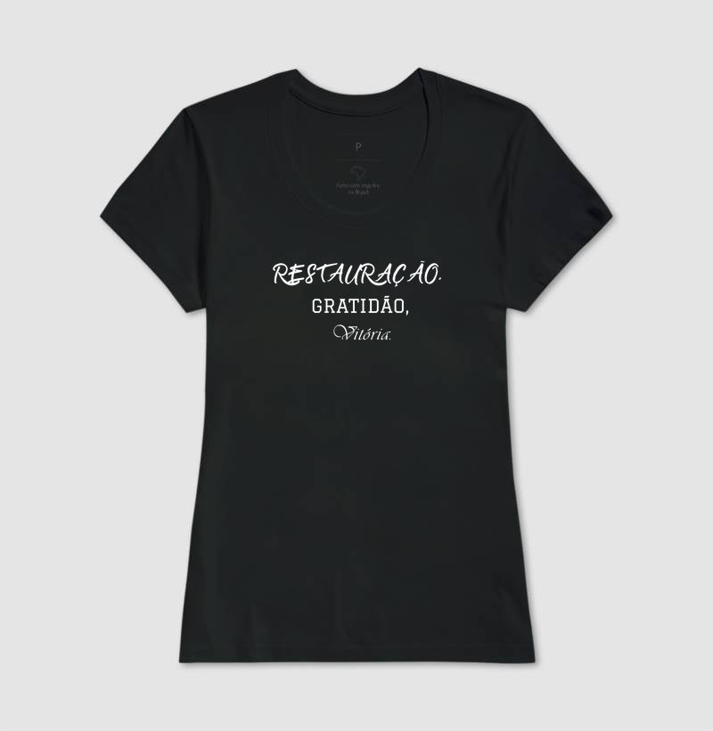 T-SHIRT FEMININA RESTAURAÇÃO, GRATIDÃO E VITÓRIA