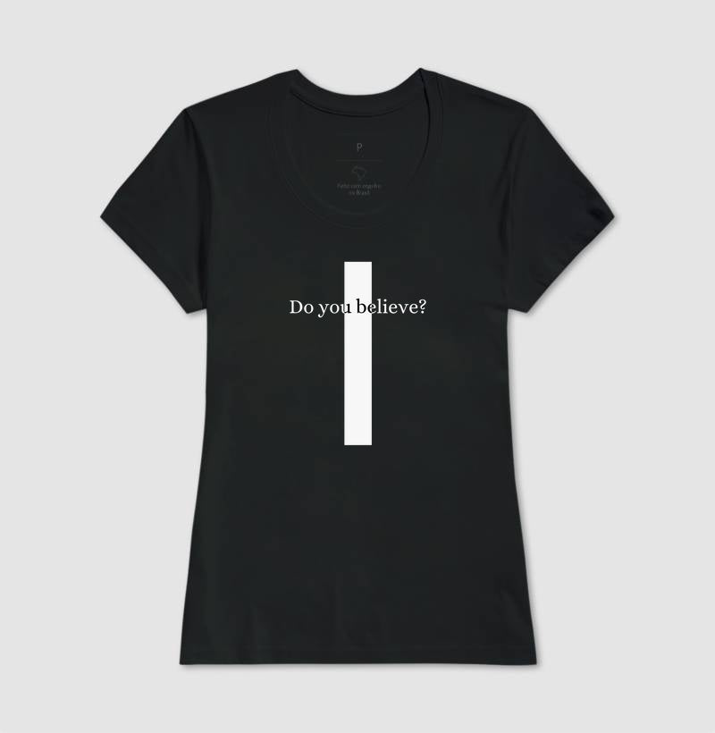 T-SHIRT FEMININA CRUZ DO YOU BELIEVE?