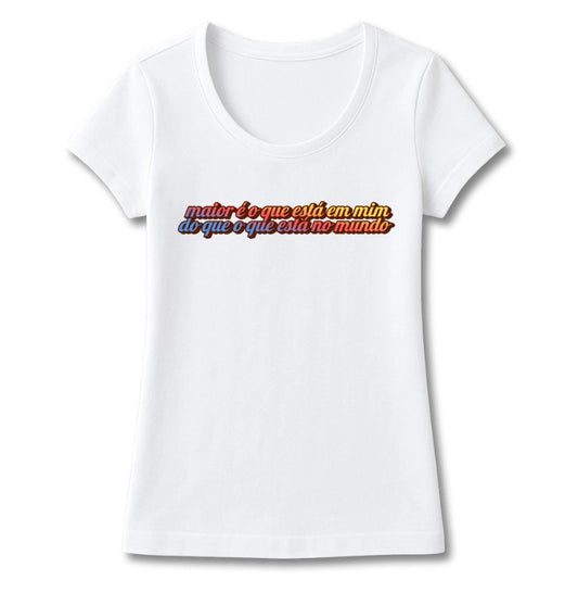 T-SHIRT FEMININA MAIOR É O QUE ESTÁ EM MIM