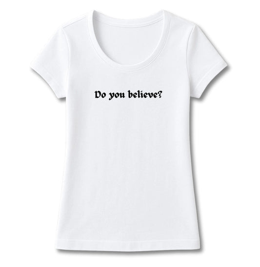 T-SHIRT FEMININA DO YOU BELIEVE?