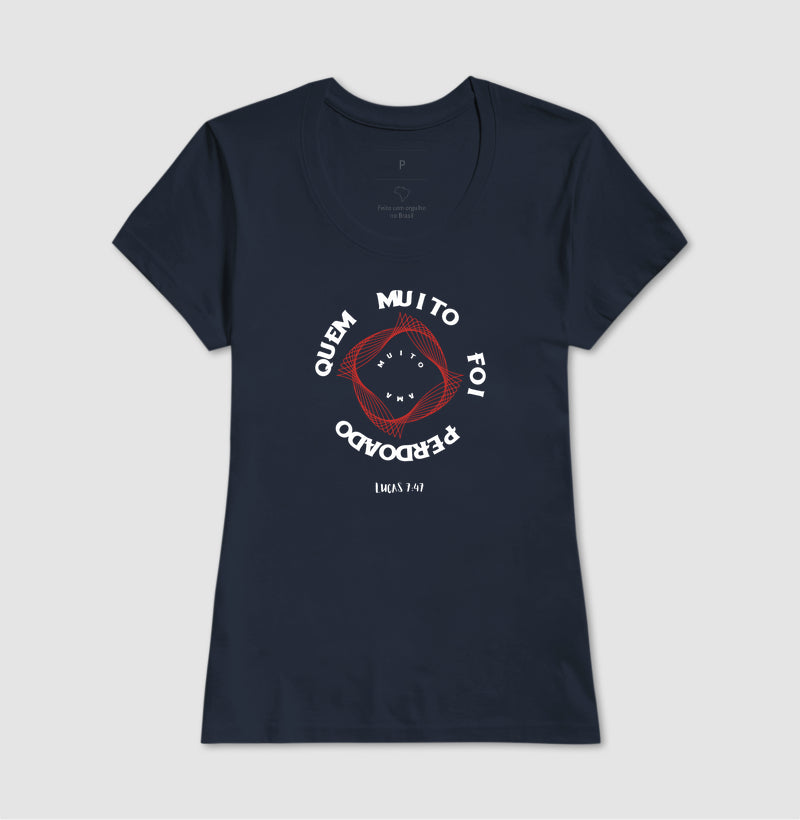 T-SHIRT FEMININA QUEM MUITO FOI PERDOADO MUITO AMA