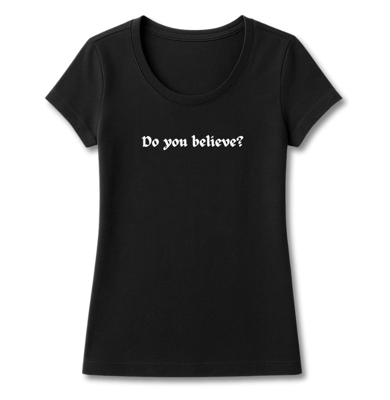 T-SHIRT FEMININA DO YOU BELIEVE?