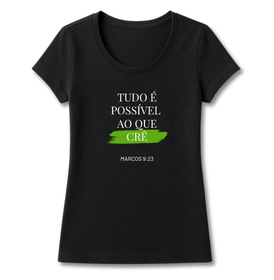 T-SHIRT FEMININA TUDO É POSSÍVEL AO QUE CRÊ