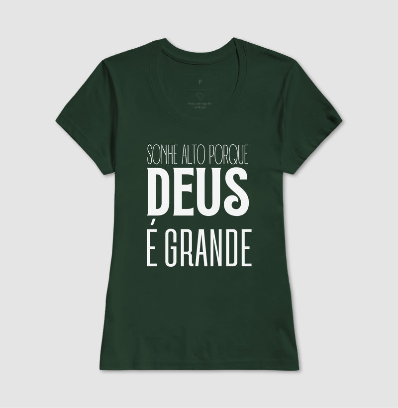 T-SHIRT FEMININA SONHE ALTO PORQUE DEUS É GRANDE