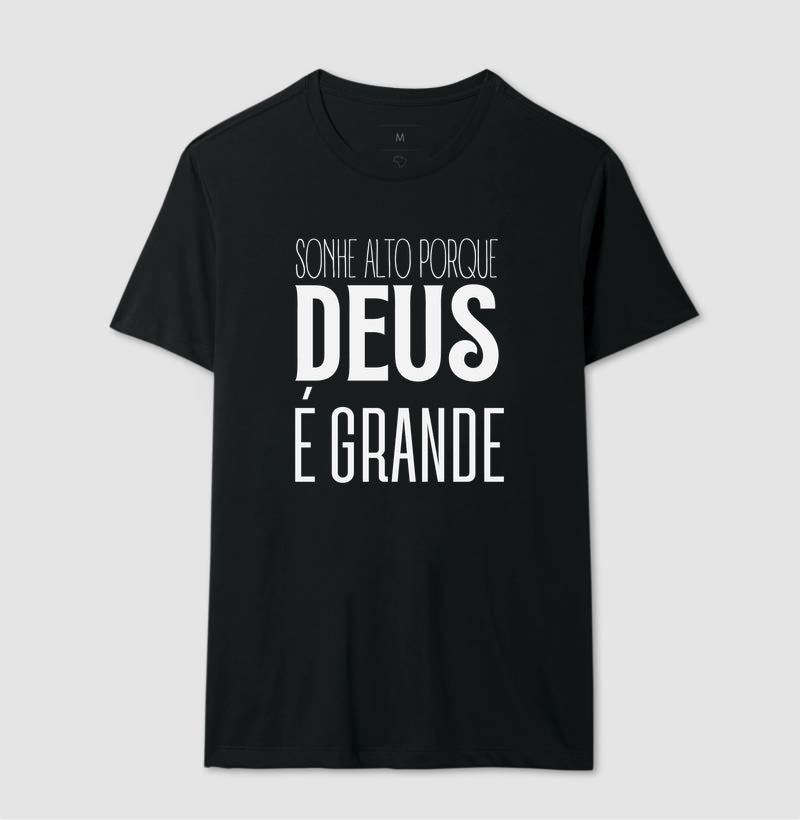 CAMISETA SONHE ALTO PORQUE DEUS É GRANDE