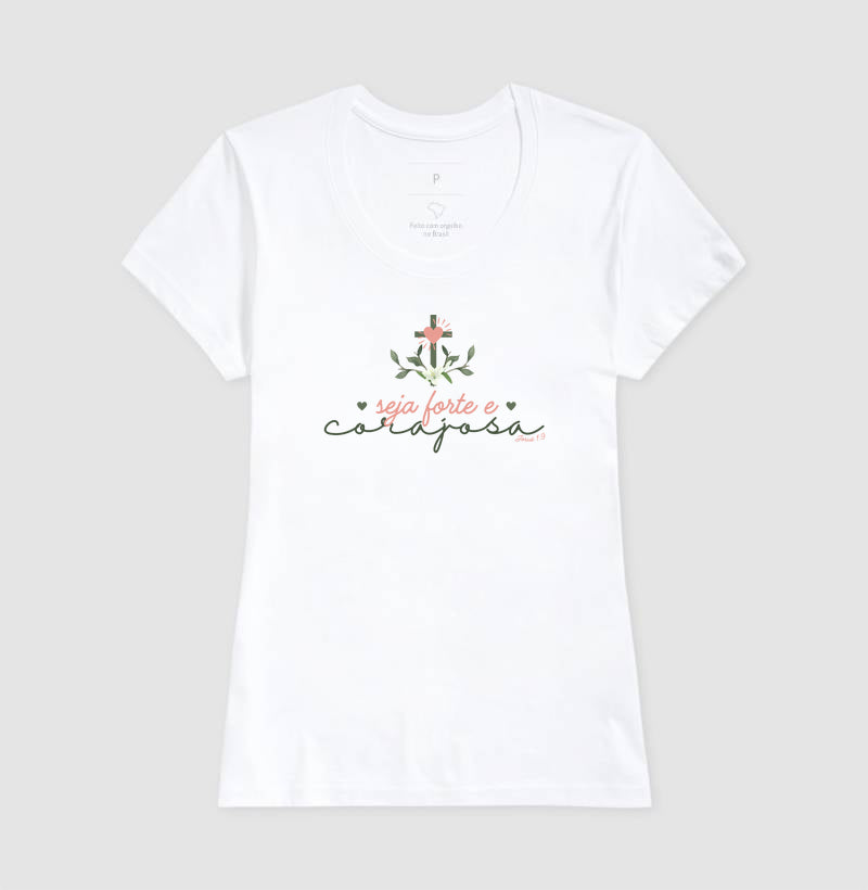 T-SHIRT FEMININA SEJA FORTE E CORAJOSA