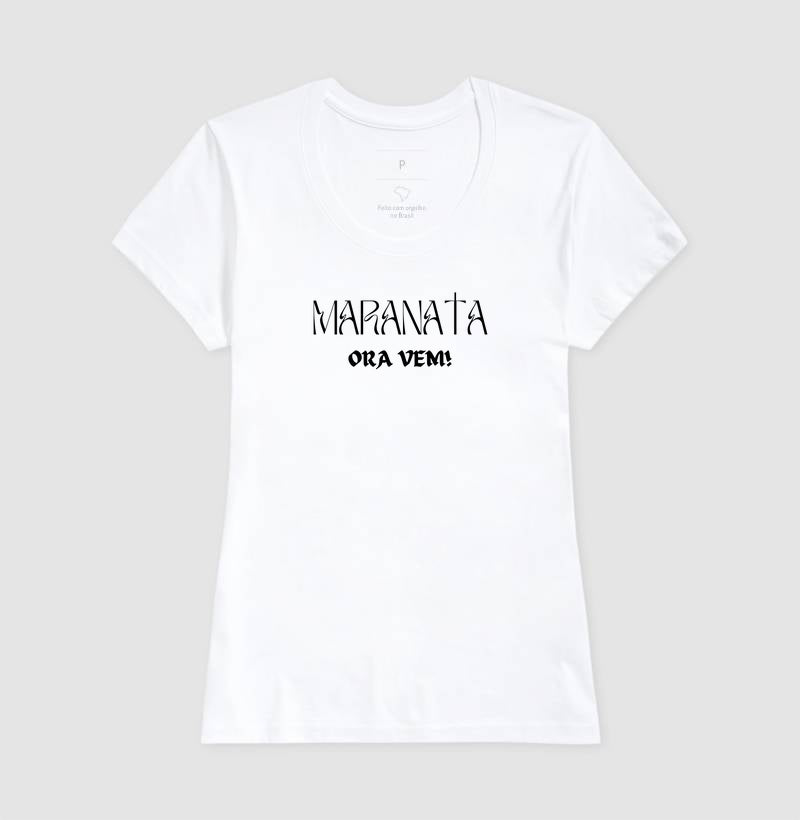 T-SHIRT FEMININA MARANATA ORA VEM!