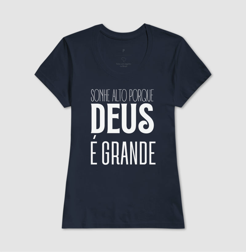 T-SHIRT FEMININA SONHE ALTO PORQUE DEUS É GRANDE