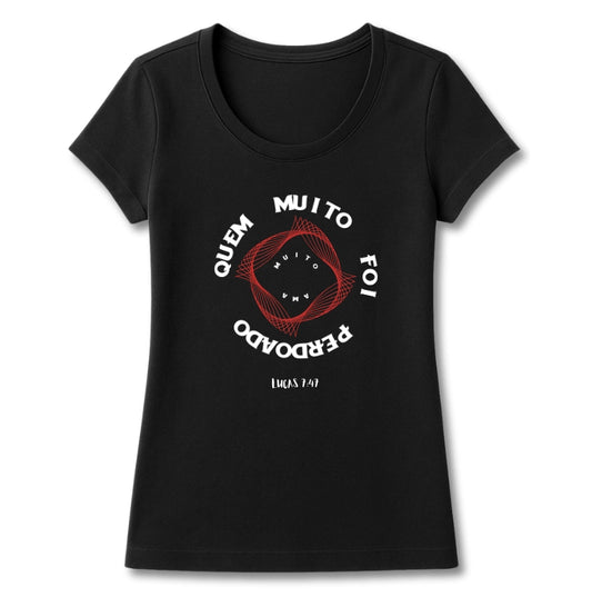 T-SHIRT FEMININA QUEM MUITO FOI PERDOADO MUITO AMA