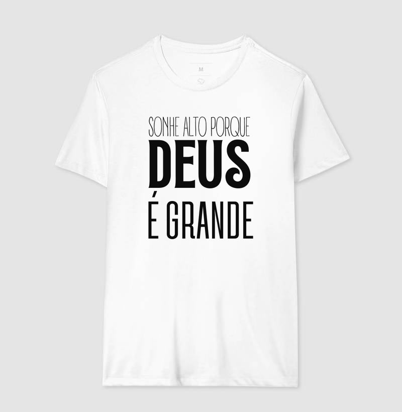 CAMISETA SONHE ALTO PORQUE DEUS É GRANDE BRANCA