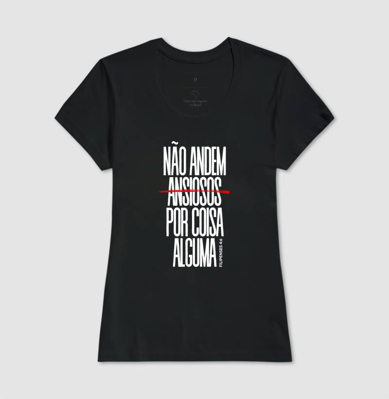 T-SHIRT FEMININA NÃO ANDEM ANSIOSOS