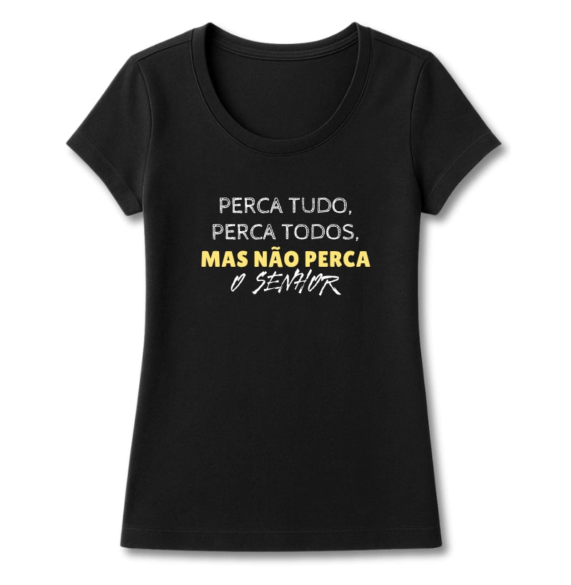 T-SHIRT FEMININA NÃO PERCA O SENHOR