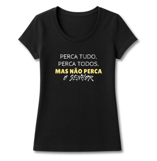 T-SHIRT FEMININA NÃO PERCA O SENHOR