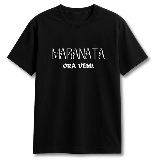 CAMISETA MARANATA ORA VEM!
