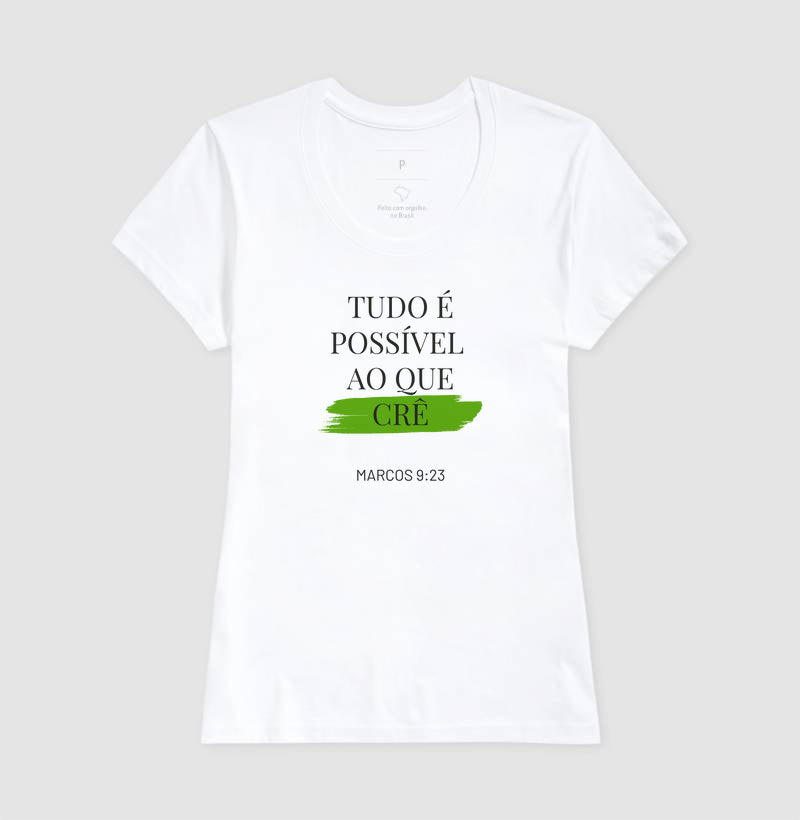T-SHIRT FEMININA TUDO É POSSÍVEL AO QUE CRÊ