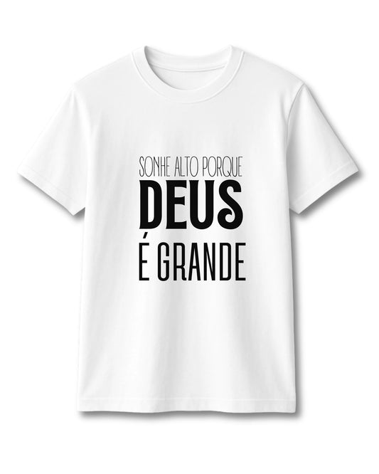 CAMISETA SONHE ALTO PORQUE DEUS É GRANDE
