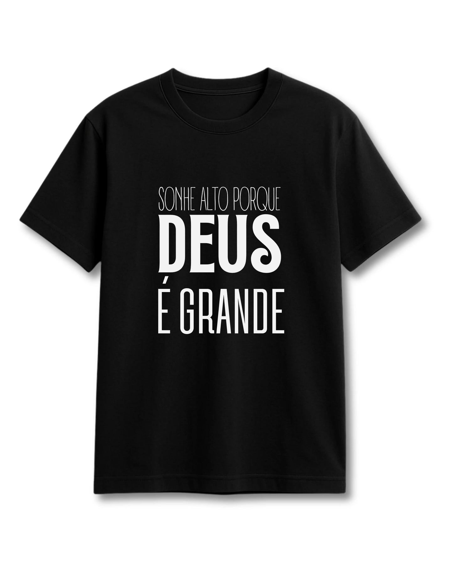 CAMISETA SONHE ALTO PORQUE DEUS É GRANDE