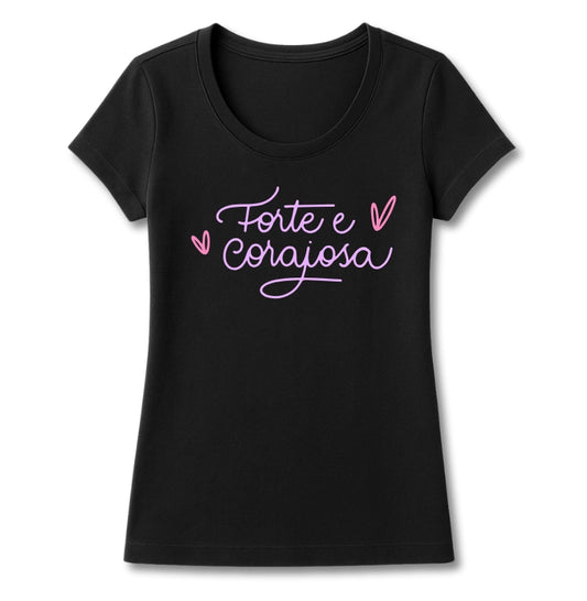 T-SHIRT FEMININA FORTE E CORAJOSA