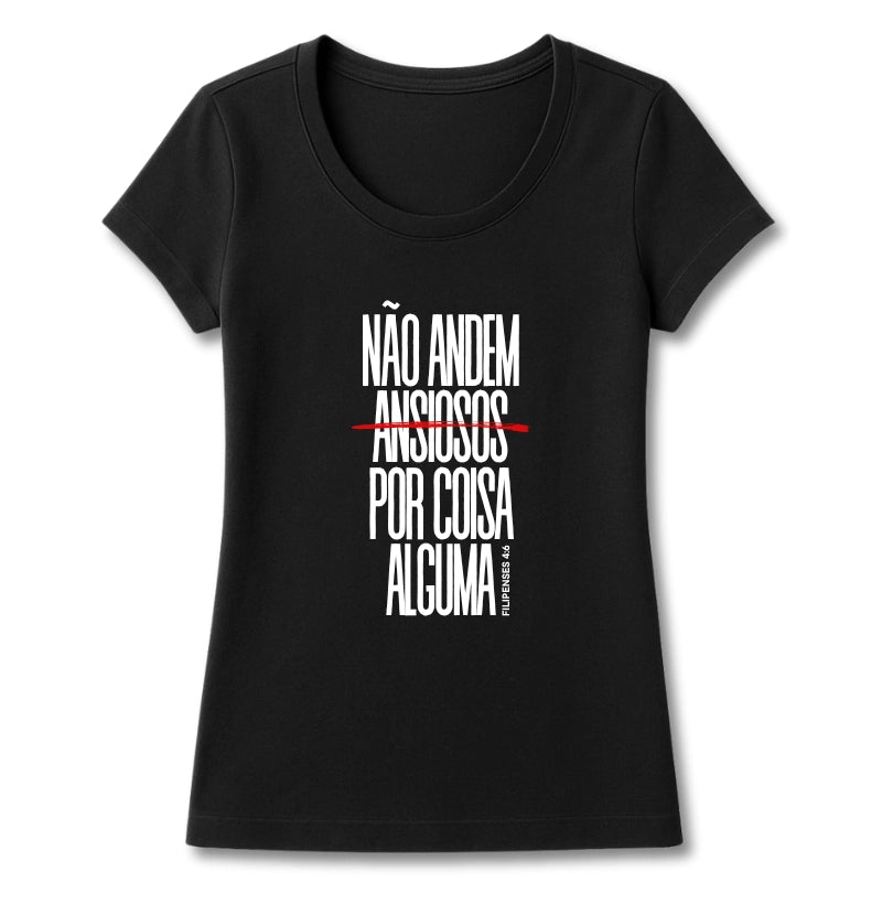 T-SHIRT FEMININA NÃO ANDEM ANSIOSOS