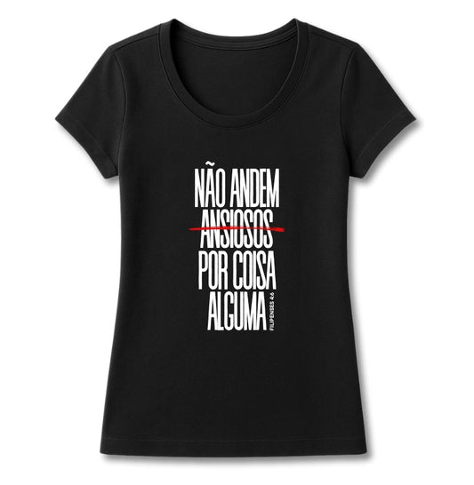 T-SHIRT FEMININA NÃO ANDEM ANSIOSOS