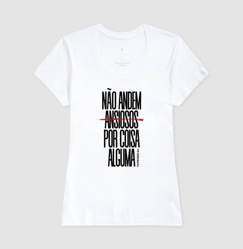 T-SHIRT FEMININA NÃO ANDEM ANSIOSOS