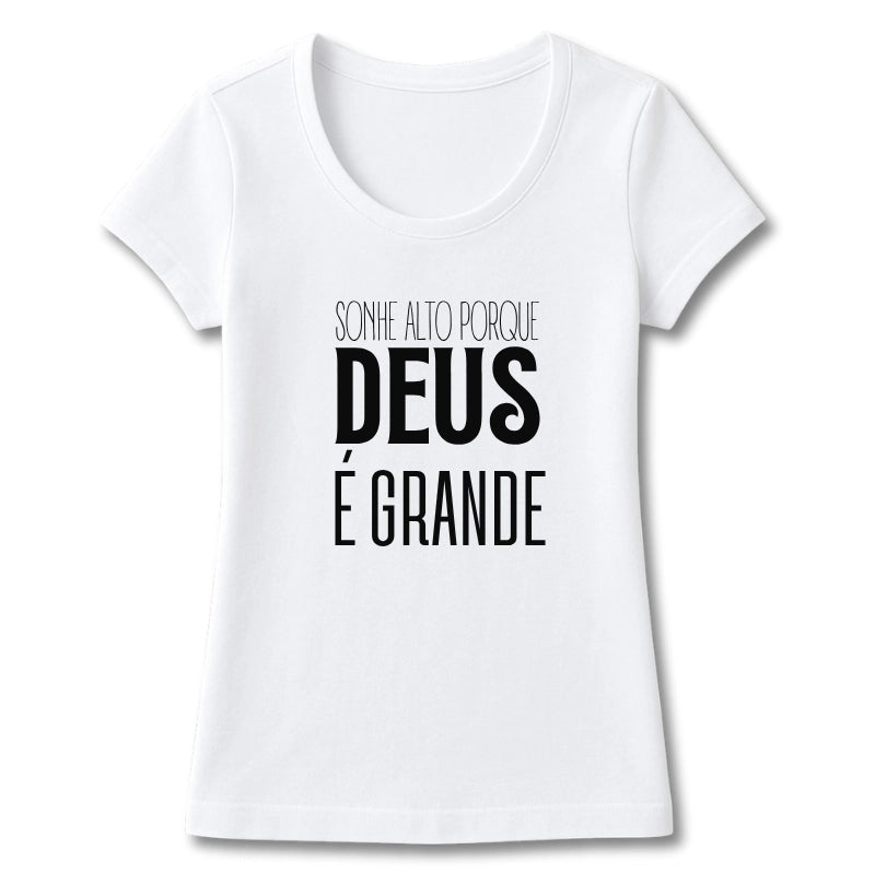 T-SHIRT FEMININA SONHE ALTO PORQUE DEUS É GRANDE