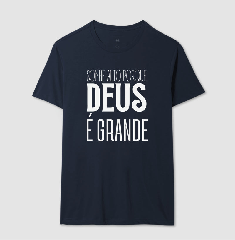 CAMISETA SONHE ALTO PORQUE DEUS É GRANDE