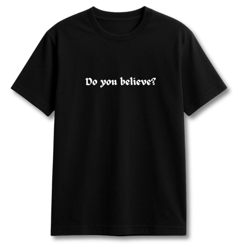 CAMISETA DO YOU BELIEVE V.1