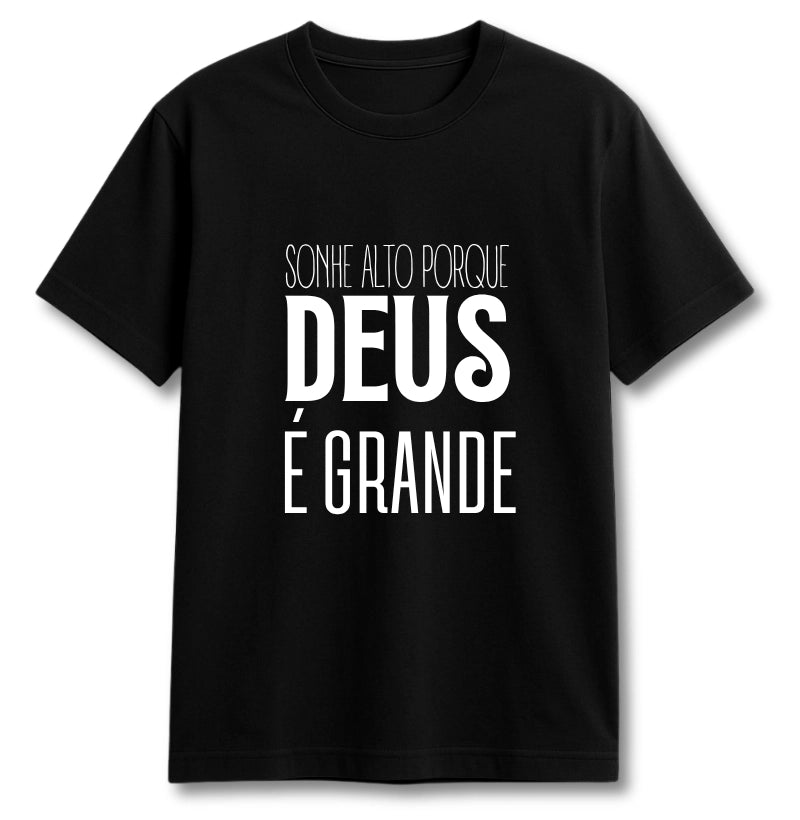 CAMISETA SONHE ALTO PORQUE DEUS É GRANDE