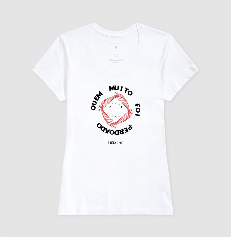 T-SHIRT FEMININA QUEM MUITO FOI PERDOADO MUITO AMA