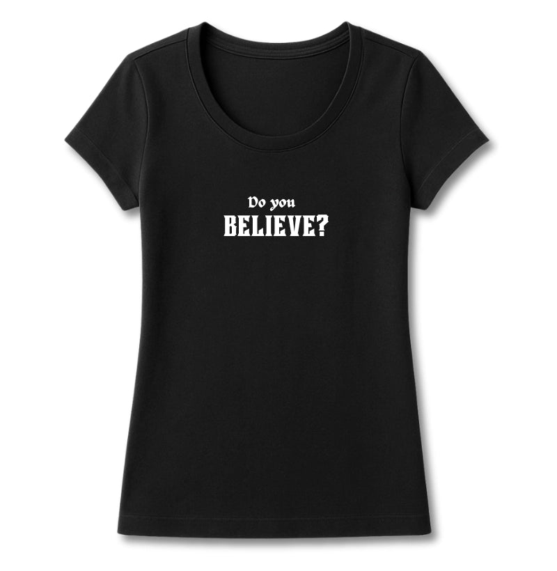 T-SHIRT FEMININA DO YOU BELIEVE? 2