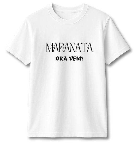 CAMISETA MARANATA ORA VEM!