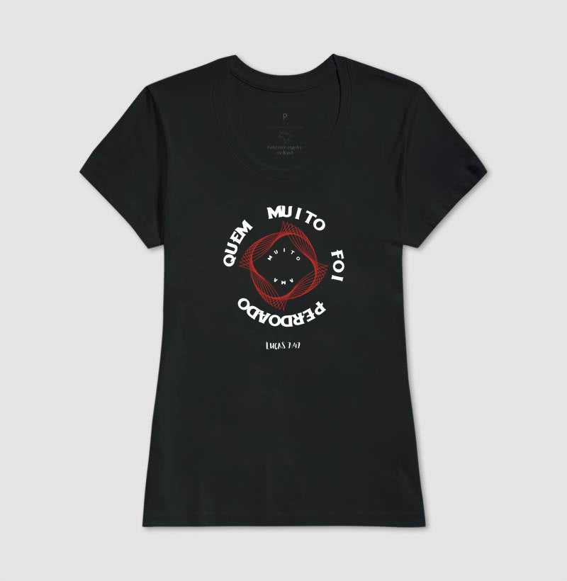 T-SHIRT FEMININA QUEM MUITO FOI PERDOADO MUITO AMA