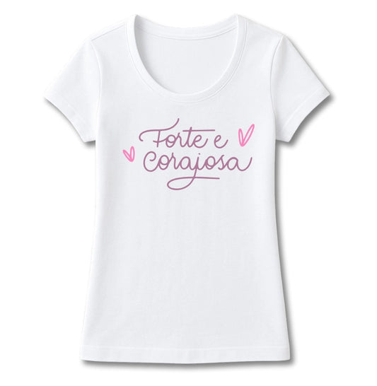 T-SHIRT FEMININA FORTE E CORAJOSA