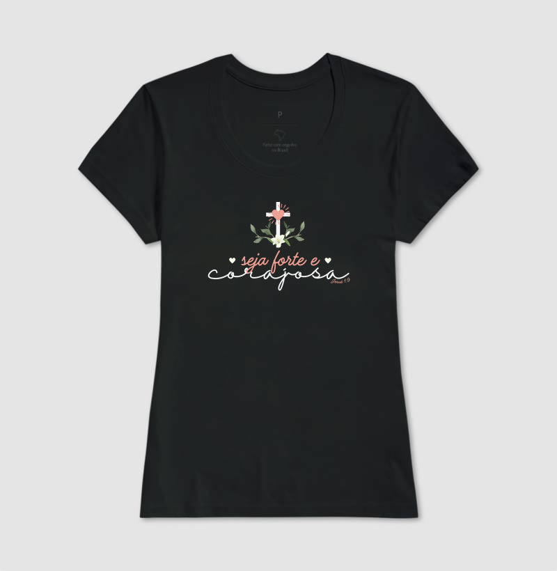 T-SHIRT FEMININA SEJA FORTE E CORAJOSA